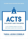 Acts: The Spirit and the Bride - a 10-Week Bible Study on God and His Church